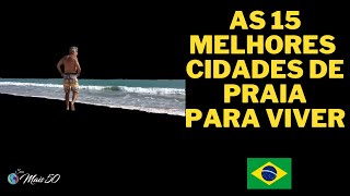 AS 15 MELHORES CIDADES DE PRAIA PARA MORAR NO BRASIL [upl. by Eiliab]