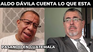 ALDO DÁVILA ROMPE EL SILENCIO ANTE LO QUE ESTA PASANDO EN EL GOBIERNO DE BERNARDO ARÉVALO GUAEMALA [upl. by Anialram213]