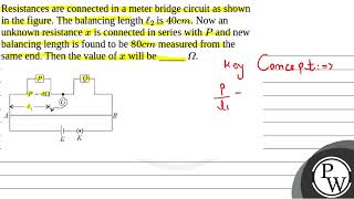 Resistances are connected in a meter bridge circuit as shown in the figure The balancing length [upl. by Sdlonyer]