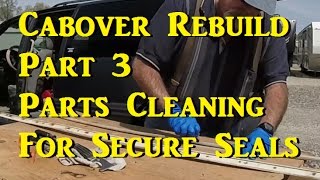 Cabover Rebuild P3 Cleaning Parts For Secure Seals 042617 [upl. by Ehav]