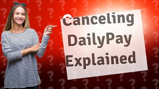 What happens after you cancel DailyPay [upl. by Mercuri]