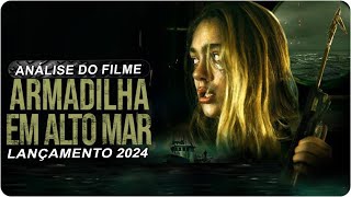 ANÁLISE D O FILME DE TERROR ARMADILHA EM ALTO MAR LANÇAMENTO 2024 É INCRÍVEL [upl. by Dorlisa]