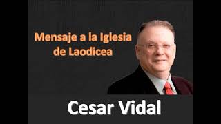 Cesar Vidal  Mensaje a la Iglesia de Laodicea [upl. by Ettedualc733]