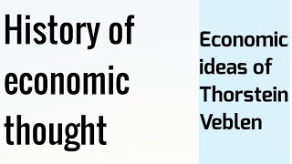 History of economic thought Economic ideas of Thorstein Veblen [upl. by Ecnahc]