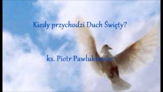 Kiedy przychodzi Duch Święty  ks Piotr Pawlukiewicz audio [upl. by Moulden]