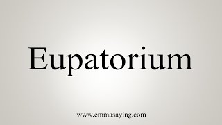 How To Say Eupatorium [upl. by Pavlish]