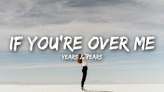 Years amp Years  If Youre Over Me Lyrics [upl. by Weaks740]