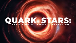 QUARK STARS THE ULTIMATE DENSITY REVEALED [upl. by Cousin628]