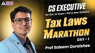 TAX LAWS MARATHON DAY 1  CS EXECUTIVE FOR DEC 24 EXAM OLD amp NEW SYLLABUS  BY PROF SALEEM QURAISHEE [upl. by Ecnerret]