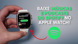 Como Baixar Suas Músicas e Podcasts do Spotify no Apple Watch  Ouça sem o iPhone [upl. by Casilda]