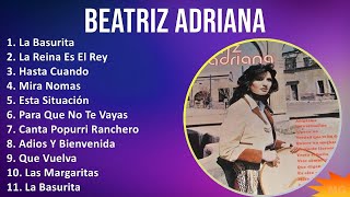 Beatriz Adriana 2024 MIX Grandes Exitos  La Basurita La Reina Es El Rey Hasta Cuando Mira Nomas [upl. by Ynned332]