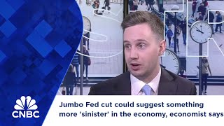 Jumbo Fed cut could suggest something more sinister in the economy economist says [upl. by Luapnhoj]