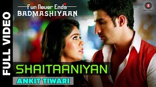 Shaitaaniyan Full Video  Badmashiyaan  Ankit Tiwari  Sidhant Gupta amp Gunjan Malhotra [upl. by Tobe]