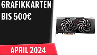 TOP–5 Die besten Grafikkarten bis 500€ April 2024 Test amp Vergleich  Deutsch [upl. by Abert194]