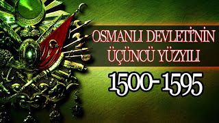 OSMANLI İMPARTORLUĞUNUN ÜÇÜNCÜ YÜZYILI MUHTEŞEM YÜZYIL 1500  1595 [upl. by Franci]