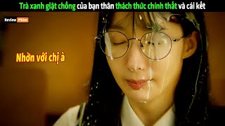 Trà xanh giật chồng của bạn thân thách thức chính thất và cái kết  Review phim Hàn [upl. by Nimajneb]