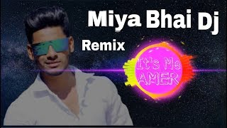 Miya Bhai Rap Song Dj Remix  Its Me Amer [upl. by Skelly886]