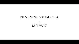 NEVENINCS X KAROLA  MÉLYVÍZ DALSZÖVEG [upl. by Artemisia]