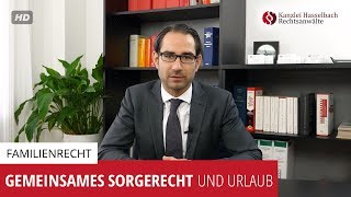 Gemeinsames Sorgerecht und Urlaub  Kanzlei Hasselbach [upl. by Netnilc]