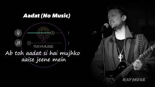 Aadat Without Music Vocals Only  Atif Aslam Lyrics  Raymuse [upl. by Sears]