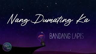 Nang Dumating Ka  Bandang Lapis Lyrics song [upl. by Lois977]