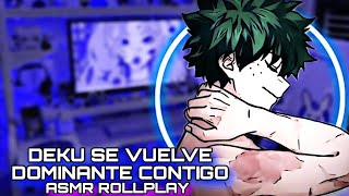 Deku Se Vuelve Dominate Contigo  ASMR ROLLPLAY [upl. by Yssirhc]