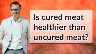 Is cured meat healthier than uncured meat [upl. by Aicilyhp]