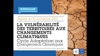 Replay  La vulnérabilité des territoires aux changements climatiques 16 novembre 2023 [upl. by Ikkela]