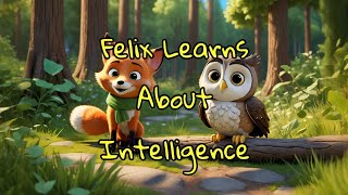 Felix Learns About Intelligence [upl. by Alby]