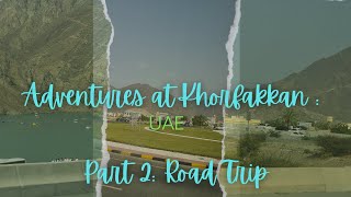 ADVENTURES AT KHORFAKKAN  PART 2 ROAD TRIP khorfakkan camping khorfakkanmountains dubailife [upl. by Winn]