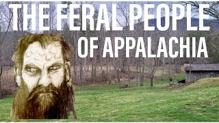 The Feral People of Appalachia [upl. by Culley]