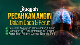 RUQYAH KELUARKAN DAN PECAHKAN ANGIN DALAM DADA amp PERUT [upl. by Franciska402]