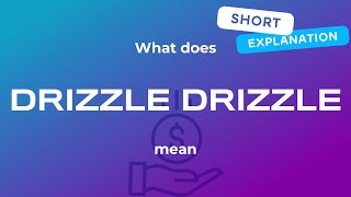 What does drizzle drizzle mean Drizzle drizzle meaning [upl. by Ettevol]