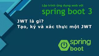 Khóa học Java spring boot 3 7 JWT là gì cách tạo ký và xác thực một JWT [upl. by Carleton]