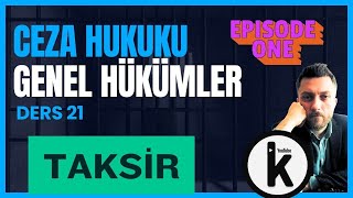 21 CEZA HUKUKU GENEL HÜKÜMLER  TAKSİR  1 BÖLÜM  2024 GÜNCEL [upl. by Naima]