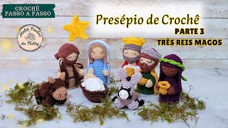 PRESÉPIO DE AMIGURUMI CROCHÊ PARTE 3  TRÊS REIS MAGOS  PRESÉPIO CROCHÊ NATAL RÁPIDO E FÁCIL [upl. by Atnauq]