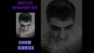 ARTUR SHAHINYAN CHEM KAROX [upl. by Woodley]