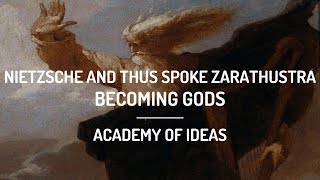 Nietzsche and Thus Spoke Zarathustra Becoming Gods [upl. by Adonis]