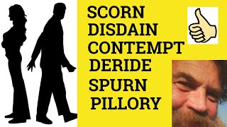 🔵Scorn Disdain Spurn Contempt Deride Pillory  Meaning Scorn Disdain Spurn Contempt Deride Pillory [upl. by Notsniw]