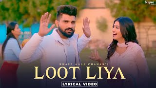 KHASA AALA CHAHAR  LOOT LIYA Lyrical New Haryanvi Songs Haryanavi 2021  Yaar Tera Full Papi Hai [upl. by Nosirb]