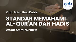 Standar Memahami Al  Quran amp Hadis  Ustadz Ammi Nur Baits [upl. by Kreiker]