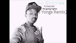 Shimza Ft Andy Boi  We Going Higher DJ Yongs Remix South Africa [upl. by Arihsay]