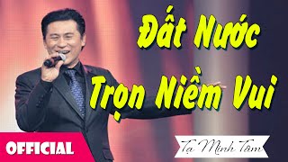 NSƯT Tạ Minh Tâm  Đất Nước Trọn Niềm Vui Official MV [upl. by Lamok863]