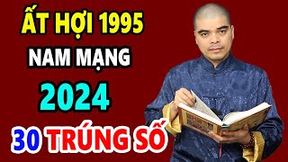 Tử Vi Tuổi Ất Hợi 1995 Nam mạng Năm 2024 Biết 3 Điều Này Chắc Chắn Nổ Lộc Phát Tài Đổi Đời Giàu To [upl. by Adnalu]