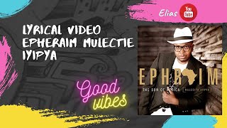 Ephraim MULECITE IFIPYA Lyric video [upl. by Juliann815]