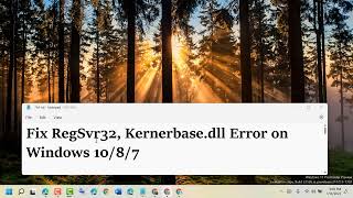 Fix RegSvr32 Kernelbase dll Error on Windows 10 8 11 [upl. by Cony]