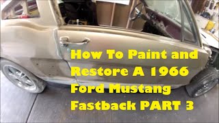 How To Paint and Restore A 1966 Ford Mustang Fastback PART 3 [upl. by Murdocca]