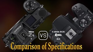 Nikon Z6 II vs Canon EOS Rebel SL3 A Comparison of Specifications [upl. by Isbel]