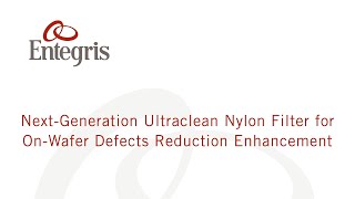 Next Generation Ultraclean Nylon Filter for OnWafer Defects Reduction Enhancement [upl. by Niven499]