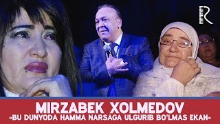 Mirzabek Xolmedov  «Bu dunyoda hamma narsaga ulgurib bo’lmas ekan» [upl. by Irreg]